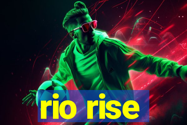 rio rise